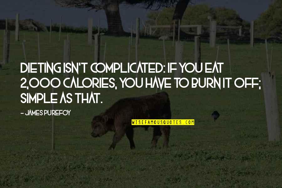 Mercimekli Kofte Quotes By James Purefoy: Dieting isn't complicated: if you eat 2,000 calories,