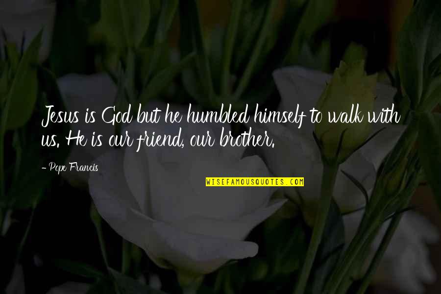 Mercker Cincinnati Quotes By Pope Francis: Jesus is God but he humbled himself to