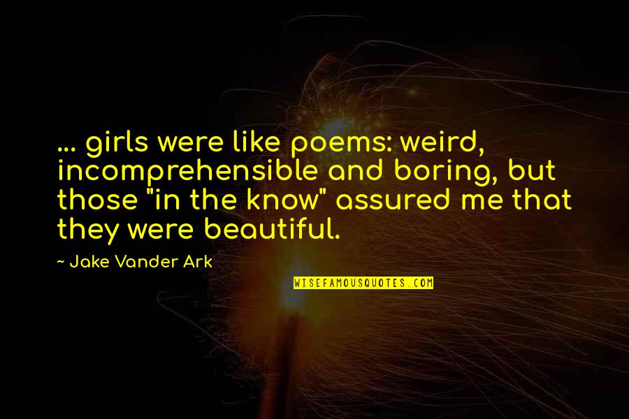 Mercks Cheese Quotes By Jake Vander Ark: ... girls were like poems: weird, incomprehensible and Mercks Cheese Quotes By Jake Vander Ark: ... girls were like poems: weird, incomprehensible and