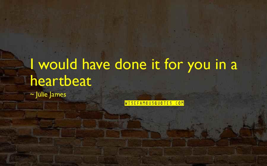 Mercks Cheese Quotes By Julie James: I would have done it for you in Mercks Cheese Quotes By Julie James: I would have done it for you in
