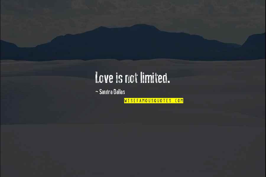 Mercks Cheese Quotes By Sandra Dallas: Love is not limited. Mercks Cheese Quotes By Sandra Dallas: Love is not limited.