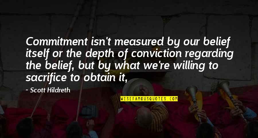 Mercks Cheese Quotes By Scott Hildreth: Commitment isn't measured by our belief itself or Mercks Cheese Quotes By Scott Hildreth: Commitment isn't measured by our belief itself or