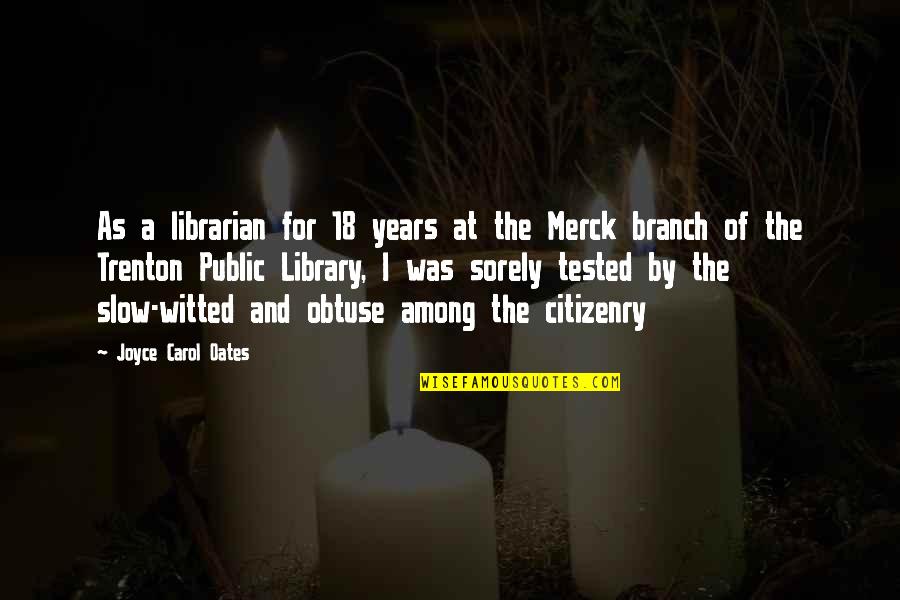 Merck's Quotes By Joyce Carol Oates: As a librarian for 18 years at the Merck's Quotes By Joyce Carol Oates: As a librarian for 18 years at the