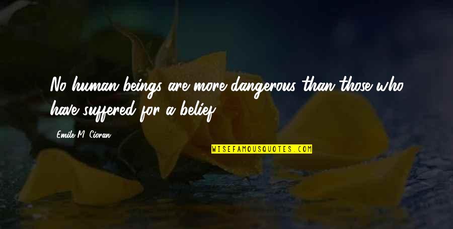 Mercogliano Ann Quotes By Emile M. Cioran: No human beings are more dangerous than those