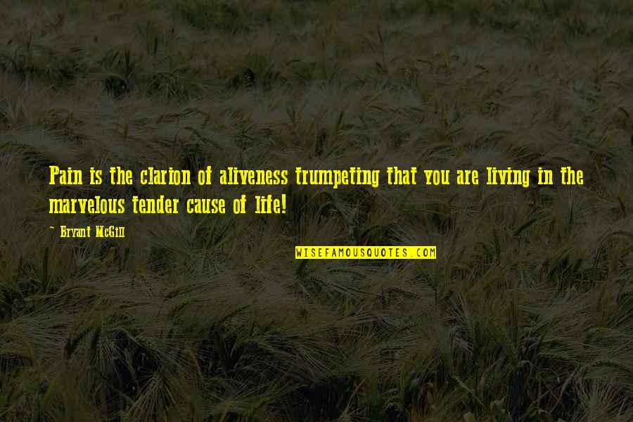 Mercogliano Viajes Quotes By Bryant McGill: Pain is the clarion of aliveness trumpeting that Mercogliano Viajes Quotes By Bryant McGill: Pain is the clarion of aliveness trumpeting that