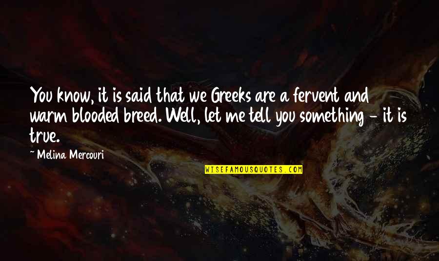 Mercouri Quotes By Melina Mercouri: You know, it is said that we Greeks