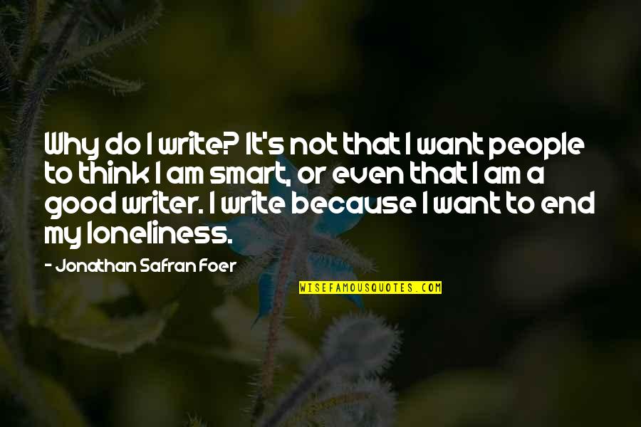 Mercun Raya Quotes By Jonathan Safran Foer: Why do I write? It's not that I Mercun Raya Quotes By Jonathan Safran Foer: Why do I write? It's not that I