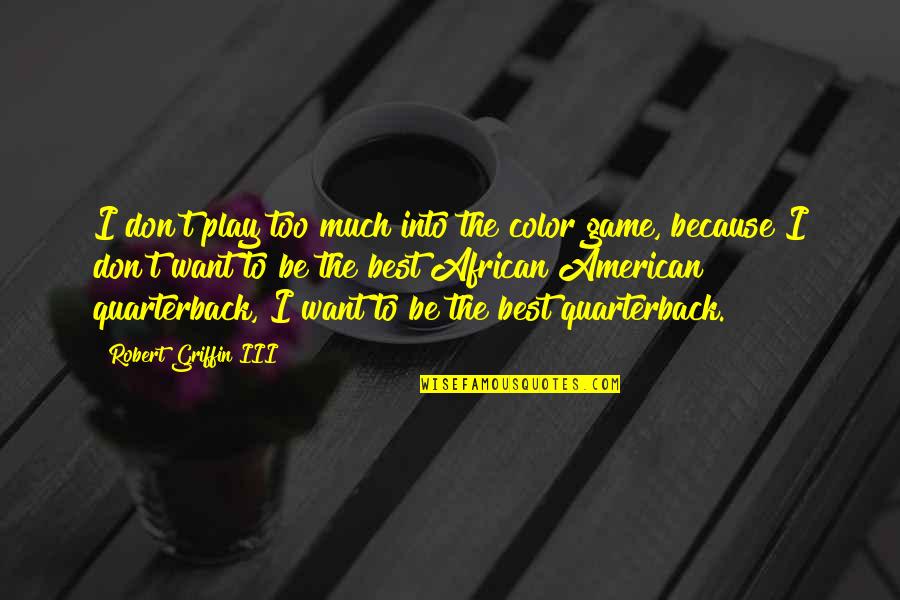 Mercun Raya Quotes By Robert Griffin III: I don't play too much into the color