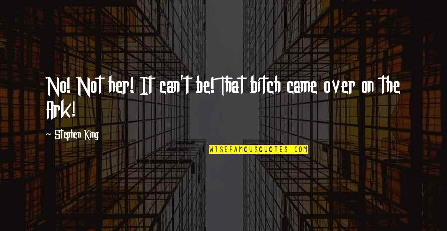 Mercuri Urval Quotes By Stephen King: No! Not her! It can't be! That bitch Mercuri Urval Quotes By Stephen King: No! Not her! It can't be! That bitch