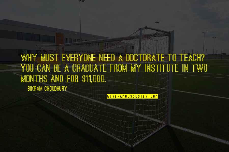 Mercuria Quotes By Bikram Choudhury: Why must everyone need a doctorate to teach?