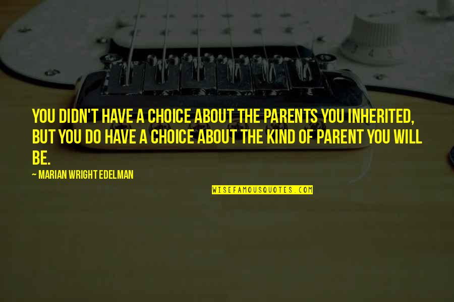 Mercurial Quotes By Marian Wright Edelman: You didn't have a choice about the parents Mercurial Quotes By Marian Wright Edelman: You didn't have a choice about the parents
