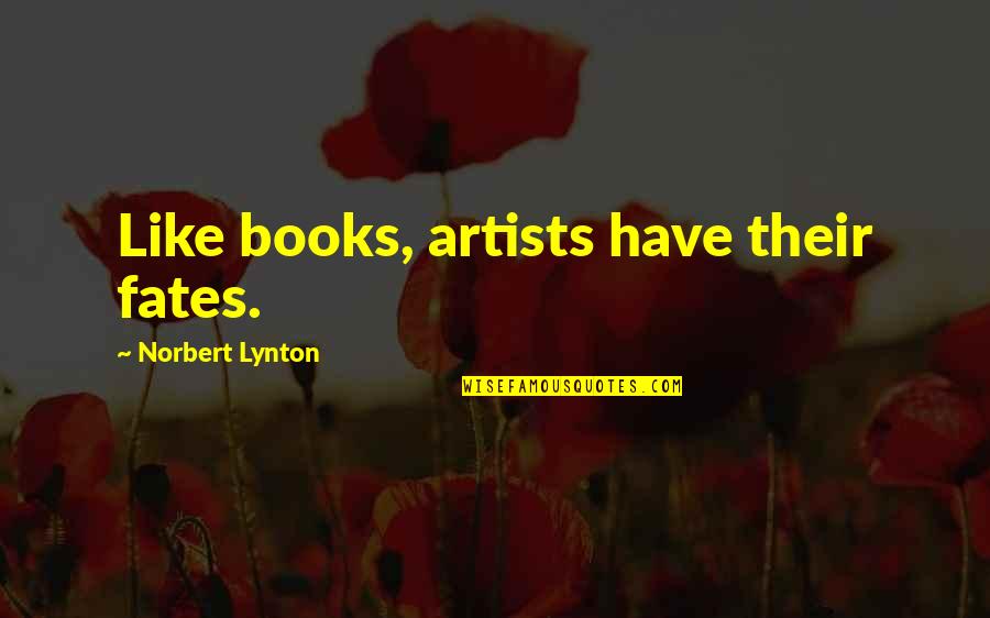 Mercurial Synonyms Quotes By Norbert Lynton: Like books, artists have their fates.