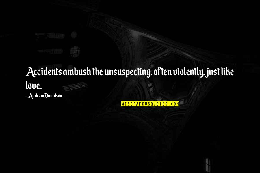Mercuric Sulfate Quotes By Andrew Davidson: Accidents ambush the unsuspecting, often violently, just like Mercuric Sulfate Quotes By Andrew Davidson: Accidents ambush the unsuspecting, often violently, just like