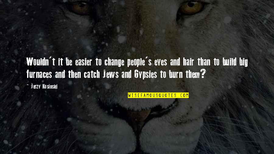 Mercuric Sulfate Quotes By Jerzy Kosinski: Wouldn't it be easier to change people's eyes Mercuric Sulfate Quotes By Jerzy Kosinski: Wouldn't it be easier to change people's eyes