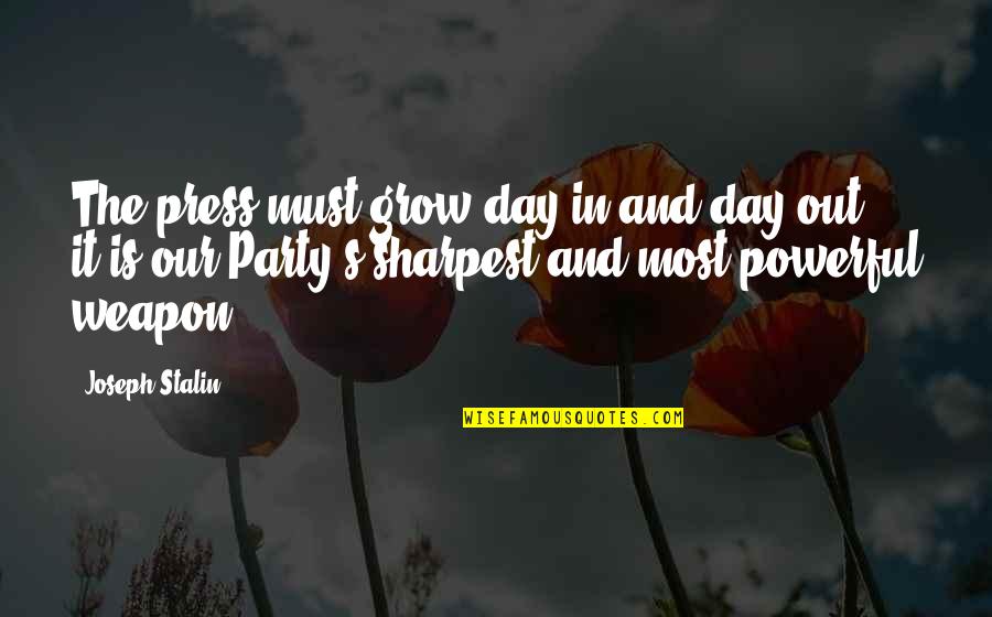Mercuries Tea Quotes By Joseph Stalin: The press must grow day in and day Mercuries Tea Quotes By Joseph Stalin: The press must grow day in and day