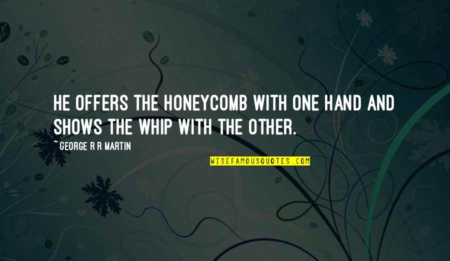 Mercurio Planeta Quotes By George R R Martin: He offers the honeycomb with one hand and Mercurio Planeta Quotes By George R R Martin: He offers the honeycomb with one hand and
