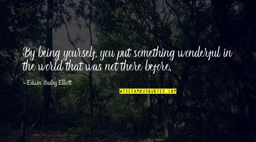 Mercury Auto Quotes By Edwin Bailey Elliott: By being yourself, you put something wonderful in Mercury Auto Quotes By Edwin Bailey Elliott: By being yourself, you put something wonderful in
