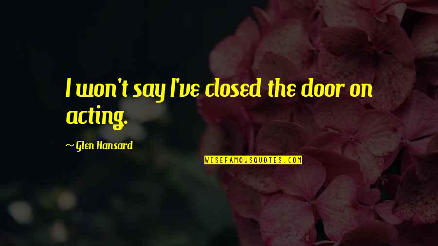 Mercury Auto Quotes By Glen Hansard: I won't say I've closed the door on Mercury Auto Quotes By Glen Hansard: I won't say I've closed the door on