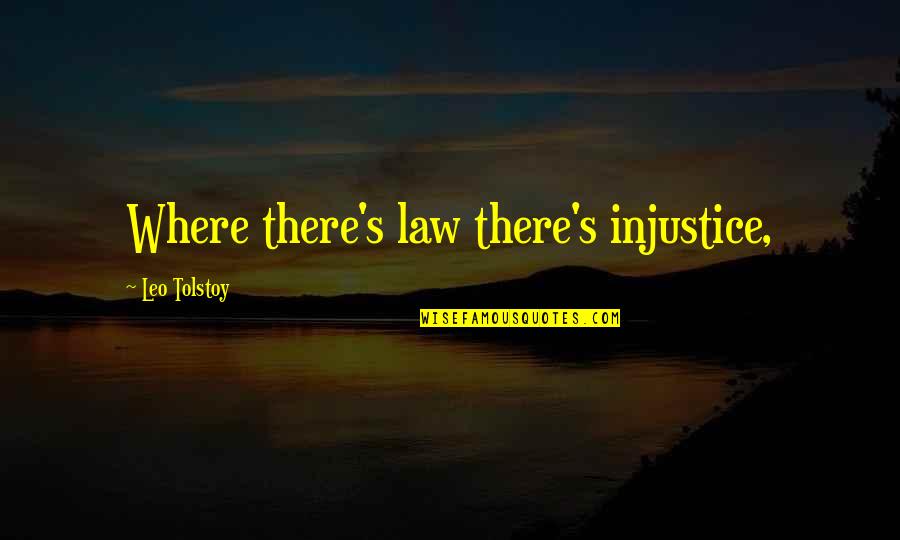 Mercury Morris Quotes By Leo Tolstoy: Where there's law there's injustice,