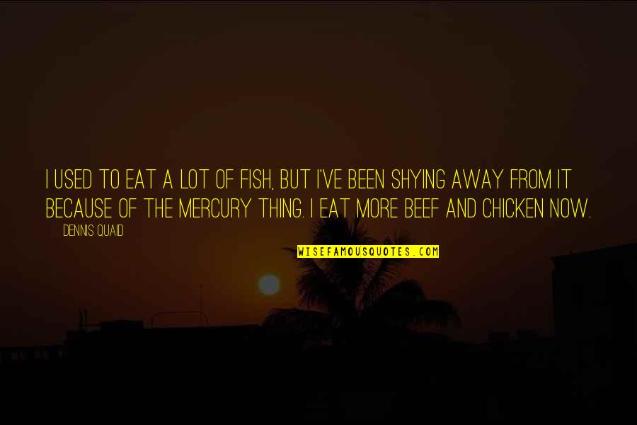 Mercury Quotes By Dennis Quaid: I used to eat a lot of fish,
