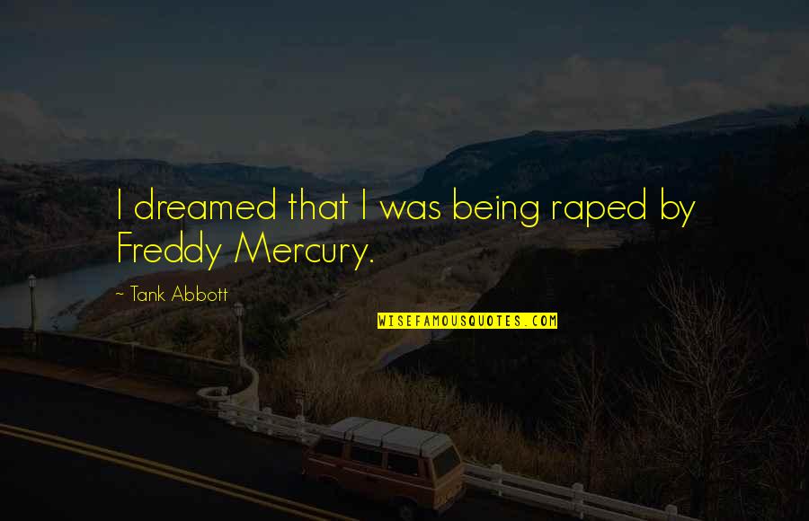 Mercury Quotes By Tank Abbott: I dreamed that I was being raped by