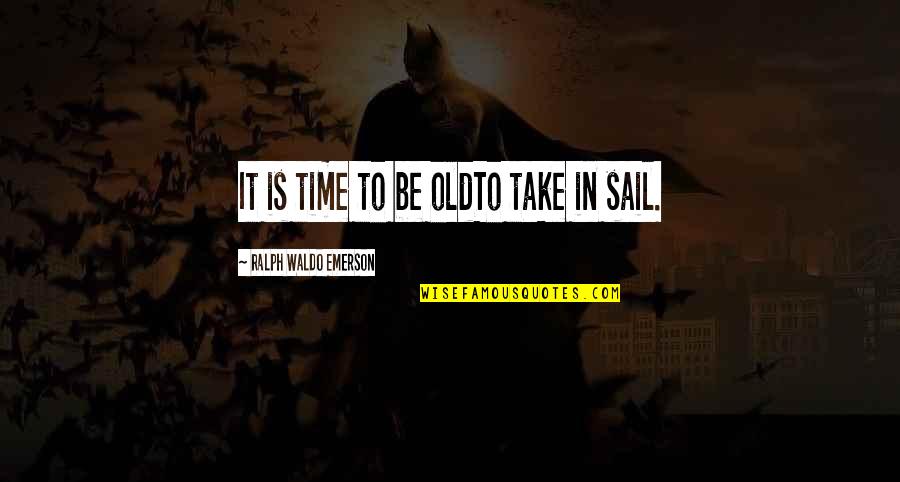 Mercury Retrograde Funny Quotes By Ralph Waldo Emerson: It is time to be oldTo take in