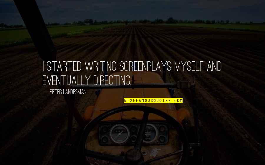 Mercutio Curse Quote Quotes By Peter Landesman: I started writing screenplays myself and eventually directing. Mercutio Curse Quote Quotes By Peter Landesman: I started writing screenplays myself and eventually directing.