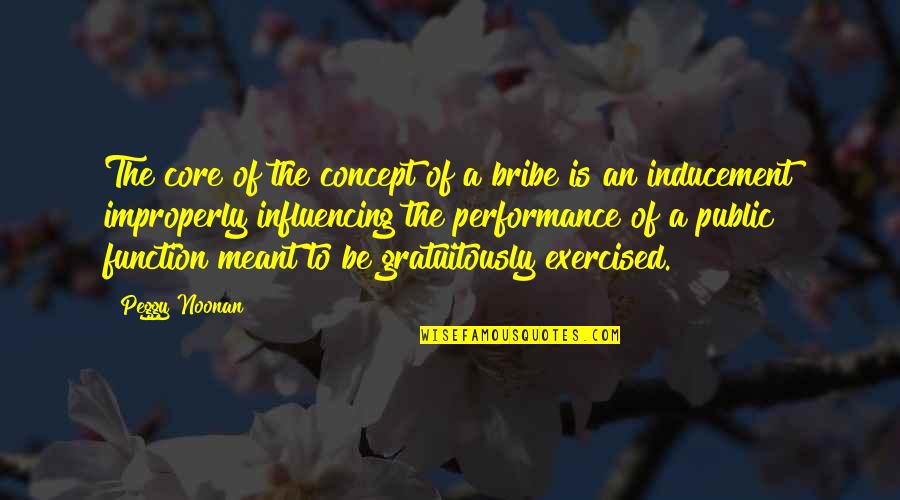 Mercutio Death Scene Quotes By Peggy Noonan: The core of the concept of a bribe