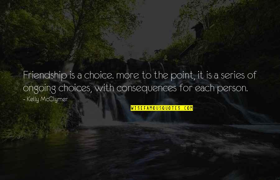 Mercutio Foil To Romeo Quotes By Kelly McClymer: Friendship is a choice. more to the point,