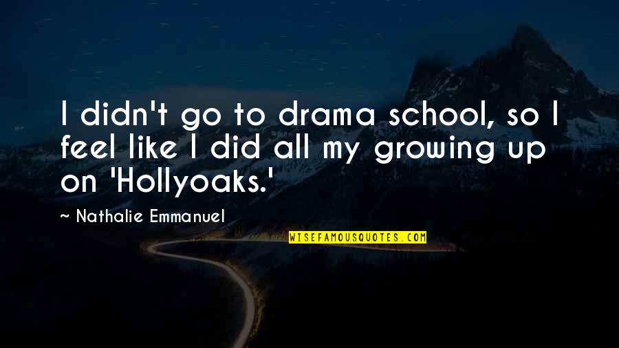 Mercutio Important Quotes By Nathalie Emmanuel: I didn't go to drama school, so I Mercutio Important Quotes By Nathalie Emmanuel: I didn't go to drama school, so I