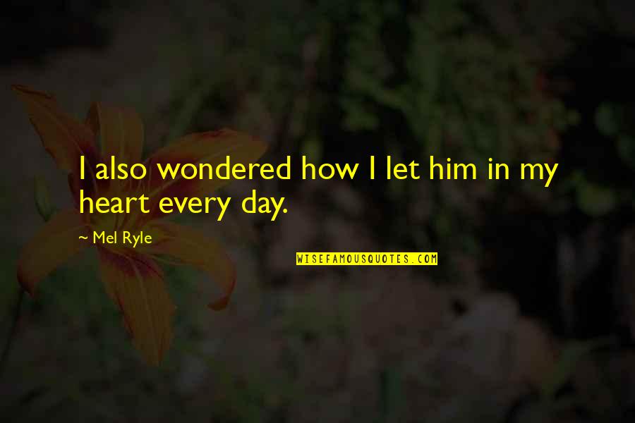 Mercutio Rosaline Quotes By Mel Ryle: I also wondered how I let him in