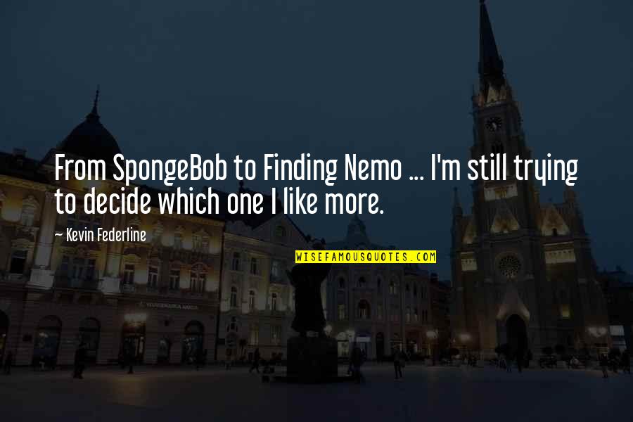 Mercy And Adam Quotes By Kevin Federline: From SpongeBob to Finding Nemo ... I'm still