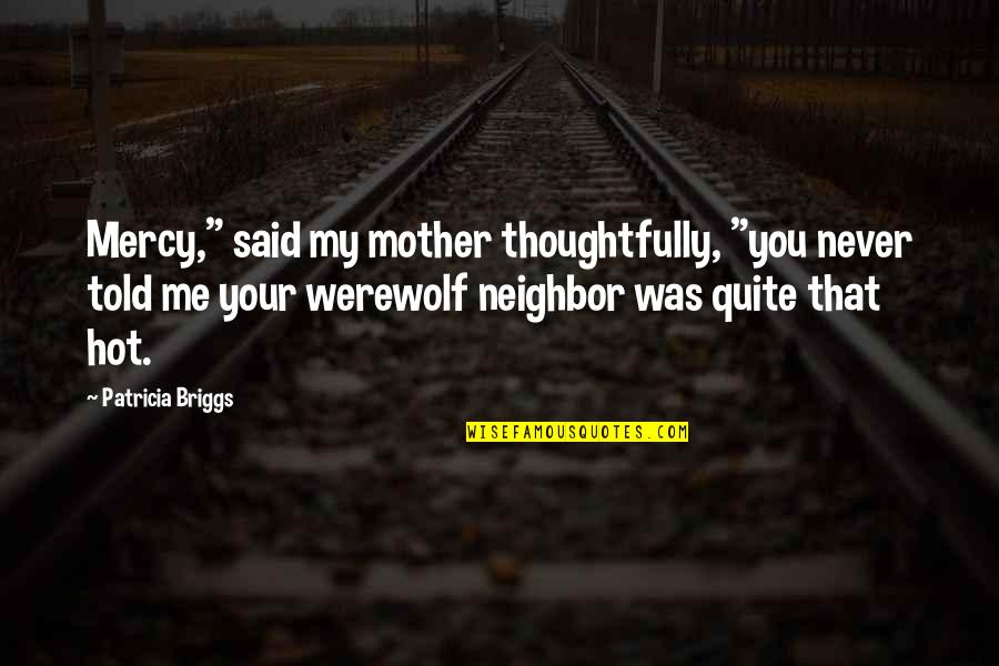 Mercy And Adam Quotes By Patricia Briggs: Mercy," said my mother thoughtfully, "you never told