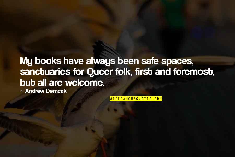 Mercy By Saints Quotes By Andrew Demcak: My books have always been safe spaces, sanctuaries Mercy By Saints Quotes By Andrew Demcak: My books have always been safe spaces, sanctuaries