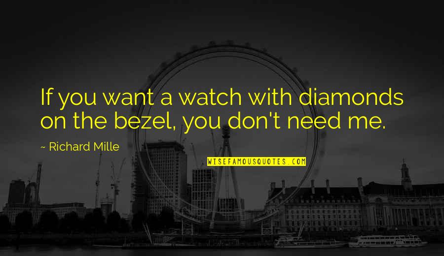 Mercy By Saints Quotes By Richard Mille: If you want a watch with diamonds on