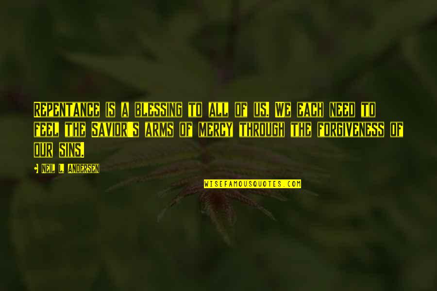 Mercy Forgiveness Quotes By Neil L. Andersen: Repentance is a blessing to all of us. Mercy Forgiveness Quotes By Neil L. Andersen: Repentance is a blessing to all of us.