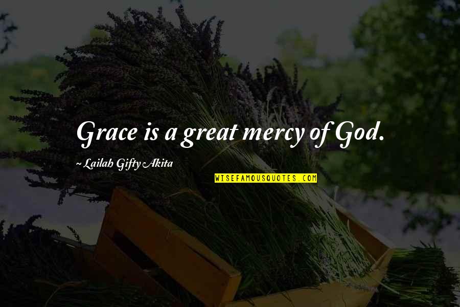 Mercy God Quotes By Lailah Gifty Akita: Grace is a great mercy of God.