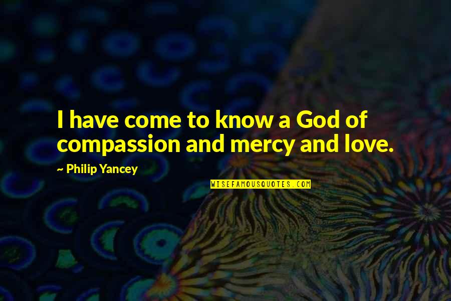 Mercy God Quotes By Philip Yancey: I have come to know a God of