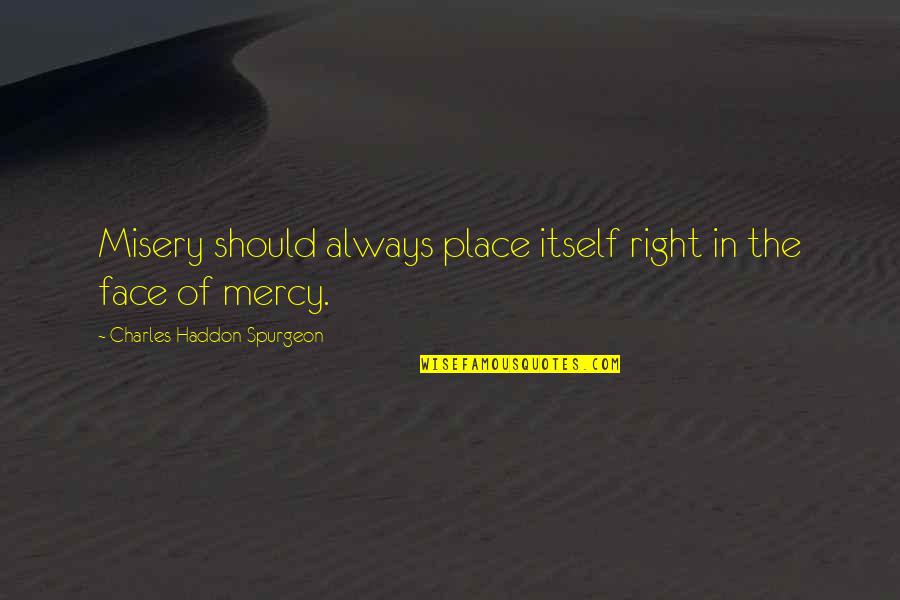 Mercy In Just Mercy Quotes By Charles Haddon Spurgeon: Misery should always place itself right in the Mercy In Just Mercy Quotes By Charles Haddon Spurgeon: Misery should always place itself right in the