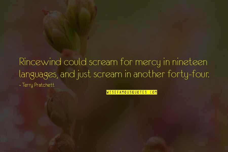 Mercy In Just Mercy Quotes By Terry Pratchett: Rincewind could scream for mercy in nineteen languages,