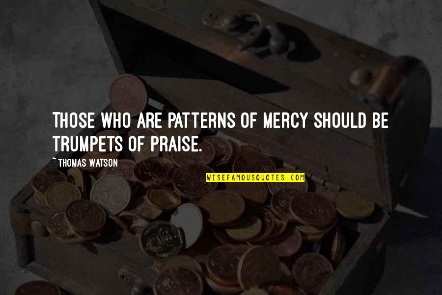 Mercy In Just Mercy Quotes By Thomas Watson: Those who are patterns of mercy should be Mercy In Just Mercy Quotes By Thomas Watson: Those who are patterns of mercy should be
