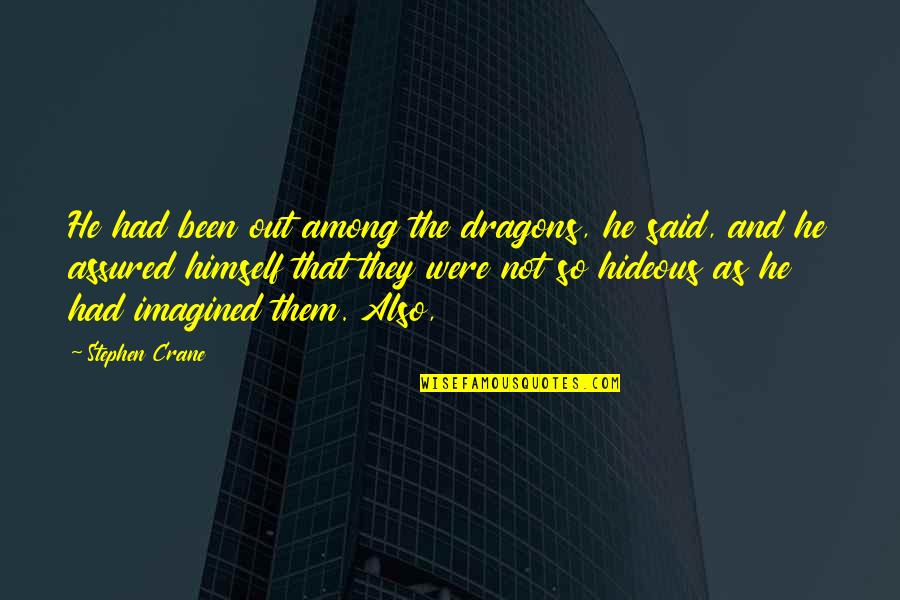 Mercy In Quran Quotes By Stephen Crane: He had been out among the dragons, he Mercy In Quran Quotes By Stephen Crane: He had been out among the dragons, he