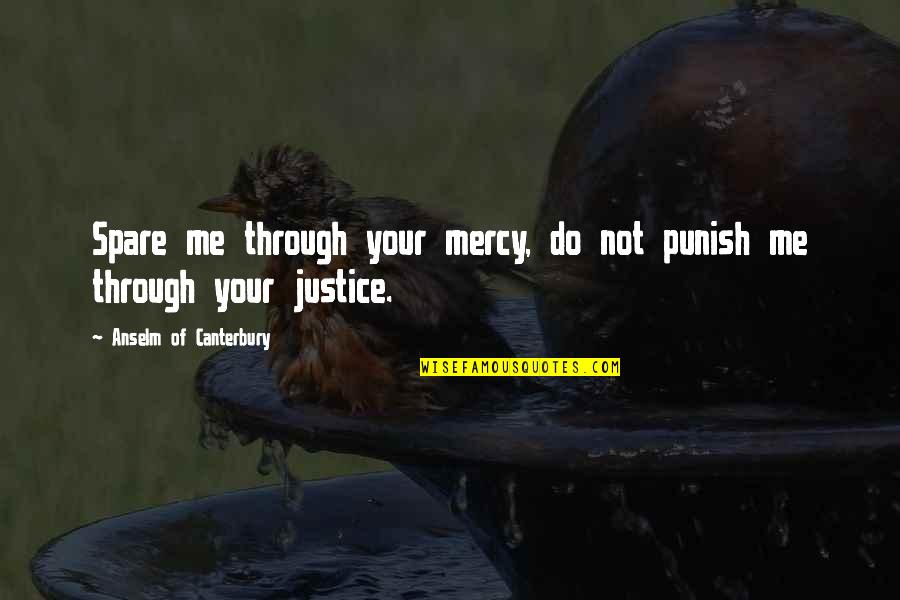 Mercy Me Quotes By Anselm Of Canterbury: Spare me through your mercy, do not punish