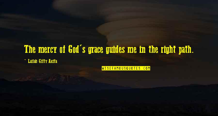 Mercy Me Quotes By Lailah Gifty Akita: The mercy of God's grace guides me in