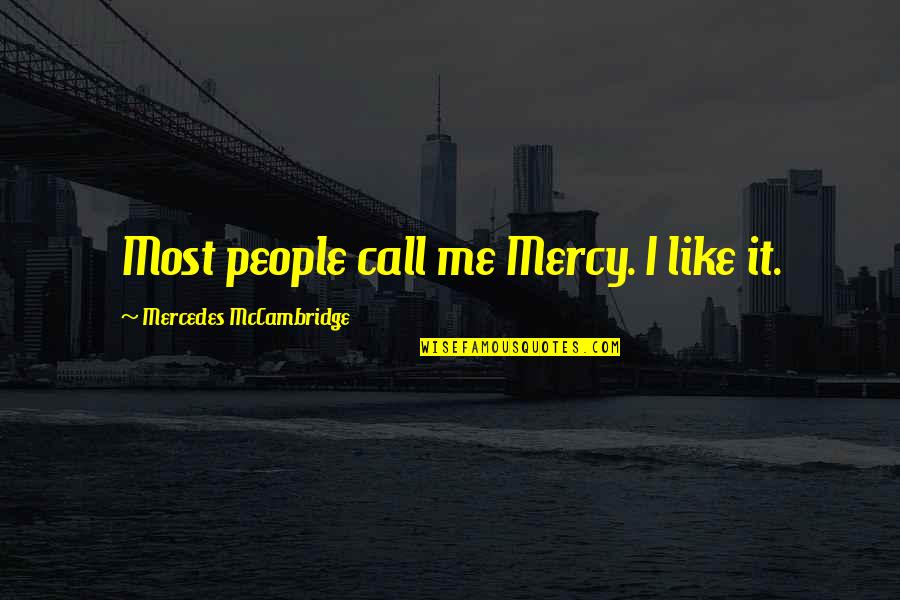Mercy Me Quotes By Mercedes McCambridge: Most people call me Mercy. I like it.