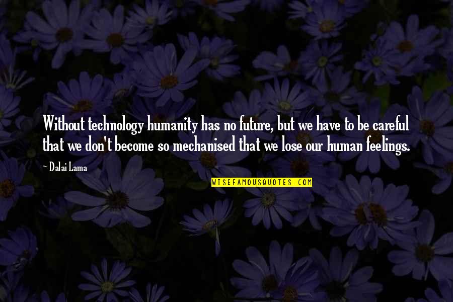 Mercy Of Allah Quotes By Dalai Lama: Without technology humanity has no future, but we