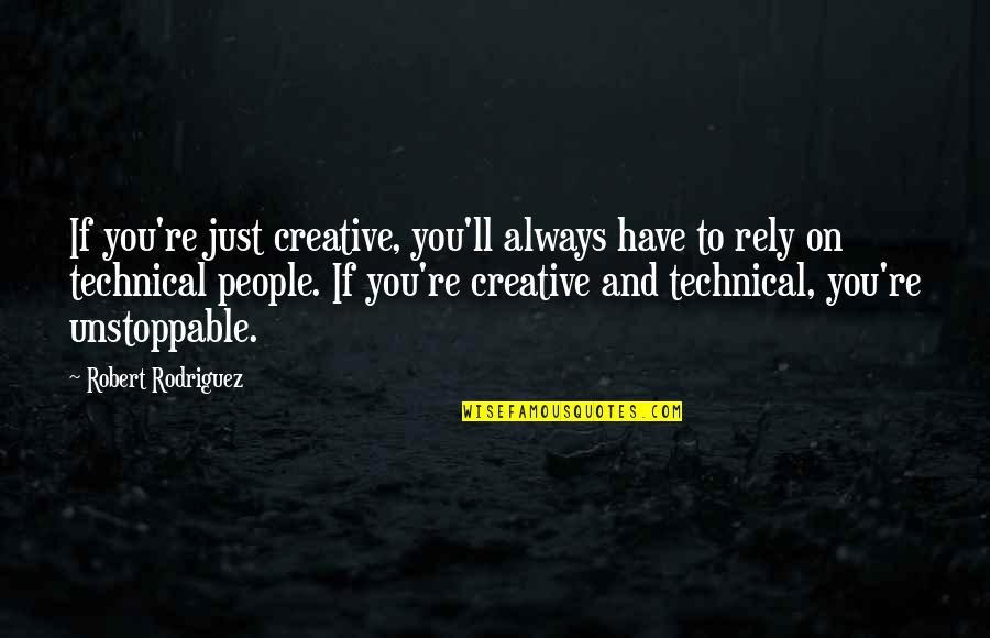 Mercy Of Allah Quotes By Robert Rodriguez: If you're just creative, you'll always have to