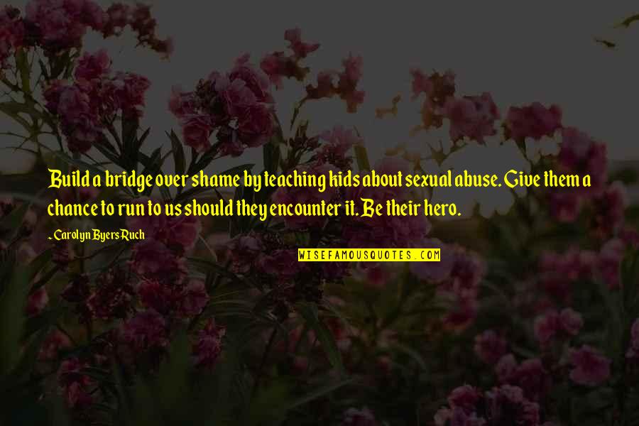 Mercy Of Fate Quotes By Carolyn Byers Ruch: Build a bridge over shame by teaching kids Mercy Of Fate Quotes By Carolyn Byers Ruch: Build a bridge over shame by teaching kids