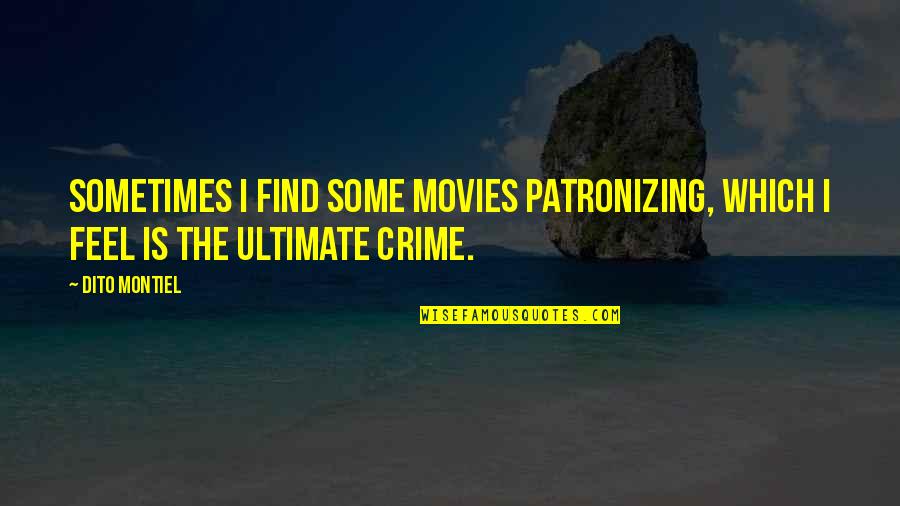 Mercy Of Fate Quotes By Dito Montiel: Sometimes I find some movies patronizing, which I
