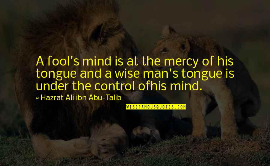Mercy Quotes And Quotes By Hazrat Ali Ibn Abu-Talib: A fool's mind is at the mercy of
